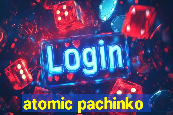 atomic pachinko